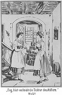 "Sag, bist vielleicht die Tochter des M�llern."